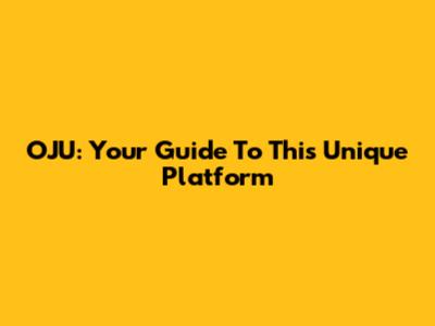 OJU: Your Guide To This Unique Platform