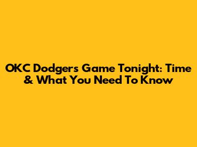 OKC Dodgers Game Tonight: Time & What You Need To Know