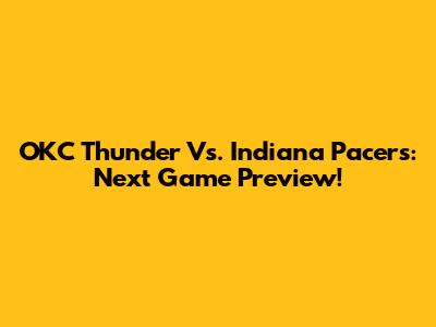 OKC Thunder Vs. Indiana Pacers: Next Game Preview!