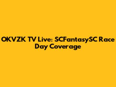 OKVZK TV Live: SCFantasySC Race Day Coverage
