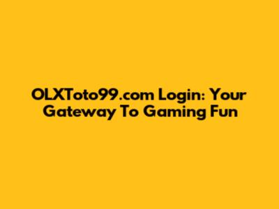 OLXToto99.com Login: Your Gateway To Gaming Fun