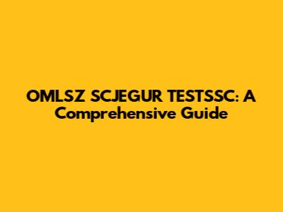 OMLSZ SCJEGUR TESTSSC: A Comprehensive Guide