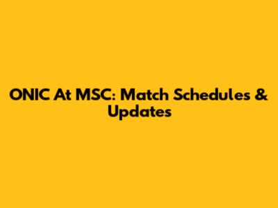 ONIC At MSC: Match Schedules & Updates