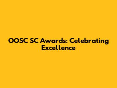 OOSC SC Awards: Celebrating Excellence