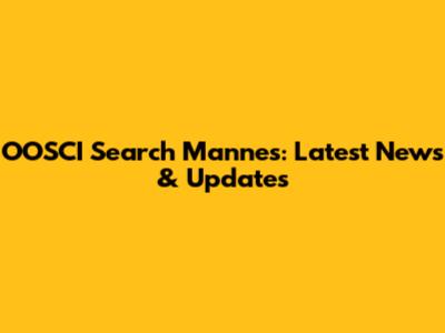 OOSCI Search Mannes: Latest News & Updates