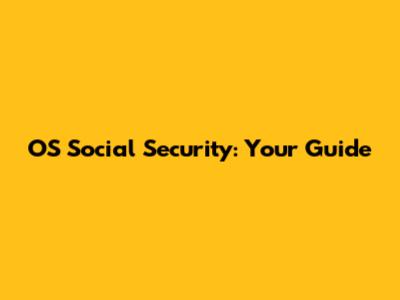 OS Social Security: Your Guide
