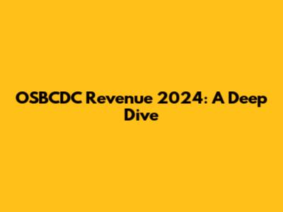 OSBCDC Revenue 2024: A Deep Dive
