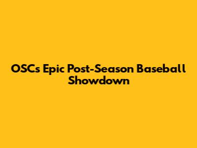 OSC's Epic Post-Season Baseball Showdown