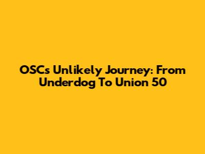OSC's Unlikely Journey: From Underdog To Union 50