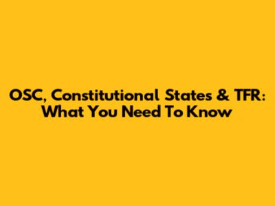 OSC, Constitutional States & TFR: What You Need To Know