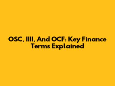 OSC, IIII, And OCF: Key Finance Terms Explained