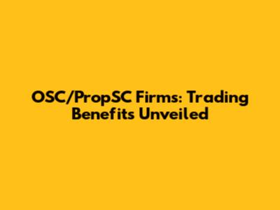 OSC/PropSC Firms: Trading Benefits Unveiled