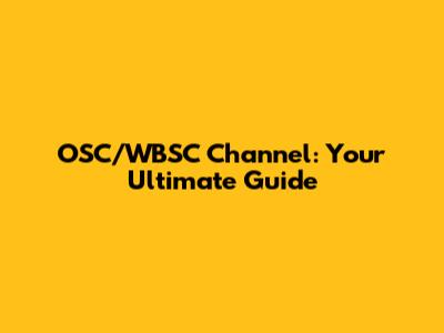 OSC/WBSC Channel: Your Ultimate Guide