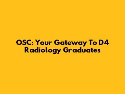 OSC: Your Gateway To D4 Radiology Graduates