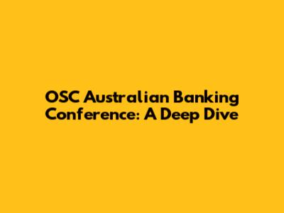 OSC Australian Banking Conference: A Deep Dive