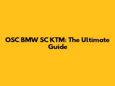 OSC BMW SC KTM: The Ultimate Guide