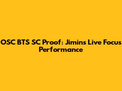 OSC BTS SC Proof: Jimin's Live Focus Performance