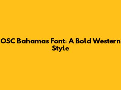 OSC Bahamas Font: A Bold Western Style