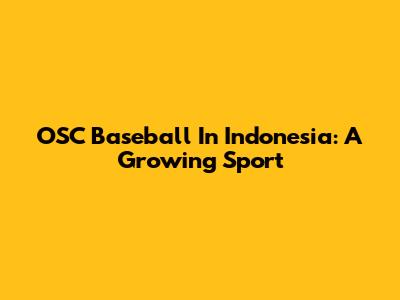 OSC Baseball In Indonesia: A Growing Sport
