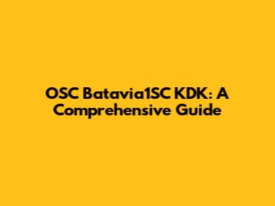 OSC Batavia1SC KDK: A Comprehensive Guide