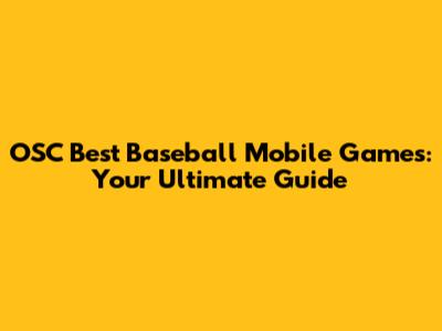 OSC Best Baseball Mobile Games: Your Ultimate Guide