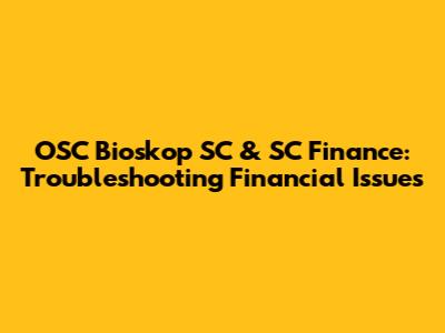 OSC Bioskop SC & SC Finance: Troubleshooting Financial Issues