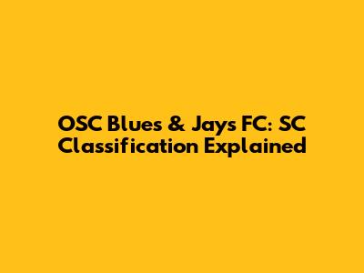 OSC Blues & Jays FC: SC Classification Explained