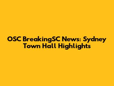 OSC BreakingSC News: Sydney Town Hall Highlights