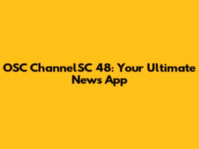 OSC ChannelSC 48: Your Ultimate News App