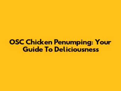 OSC Chicken Penumping: Your Guide To Deliciousness