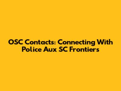 OSC Contacts: Connecting With Police Aux SC Frontiers