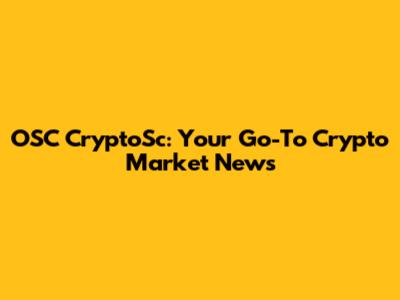 OSC CryptoSc: Your Go-To Crypto Market News
