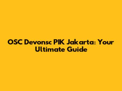 OSC Devonsc PIK Jakarta: Your Ultimate Guide