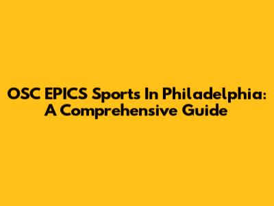 OSC EPICS Sports In Philadelphia: A Comprehensive Guide