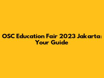 OSC Education Fair 2023 Jakarta: Your Guide
