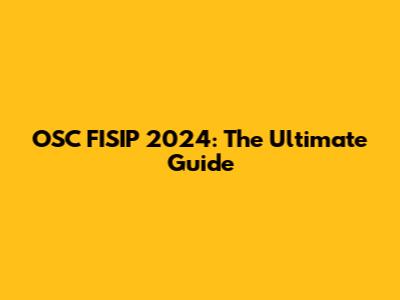 OSC FISIP 2024: The Ultimate Guide
