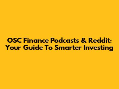 OSC Finance Podcasts & Reddit: Your Guide To Smarter Investing