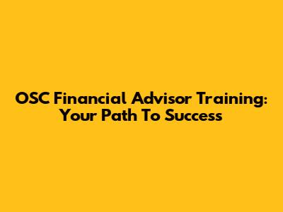 OSC Financial Advisor Training: Your Path To Success
