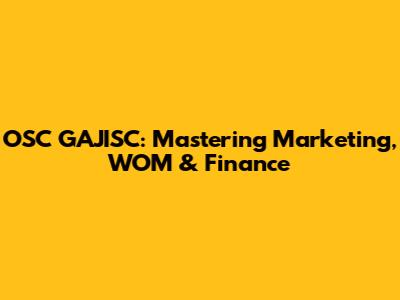 OSC GAJISC: Mastering Marketing, WOM & Finance