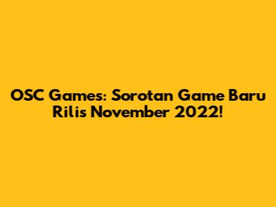 OSC Games: Sorotan Game Baru Rilis November 2022!