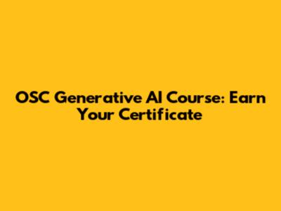 OSC Generative AI Course: Earn Your Certificate