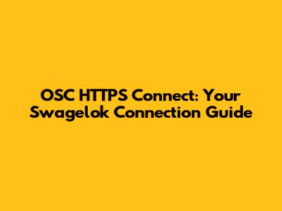 OSC HTTPS Connect: Your Swagelok Connection Guide