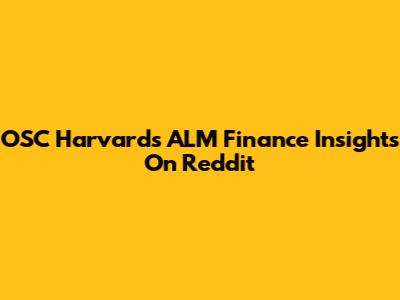 OSC Harvard's ALM Finance Insights On Reddit