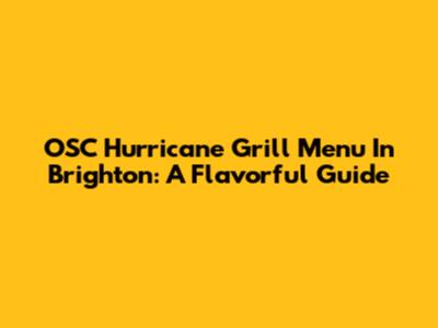 OSC Hurricane Grill Menu In Brighton: A Flavorful Guide