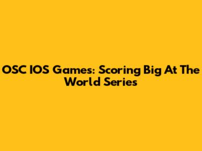 OSC IOS Games: Scoring Big At The World Series