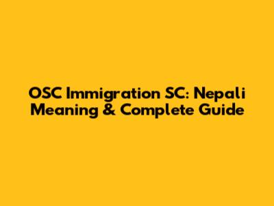OSC Immigration SC: Nepali Meaning & Complete Guide