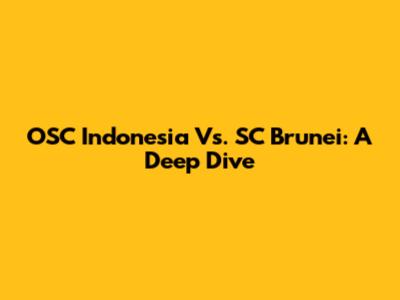 OSC Indonesia Vs. SC Brunei: A Deep Dive