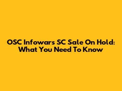 OSC Infowars SC Sale On Hold: What You Need To Know