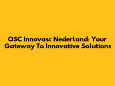 OSC Innovasc Nederland: Your Gateway To Innovative Solutions