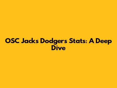 OSC Jack's Dodgers Stats: A Deep Dive
